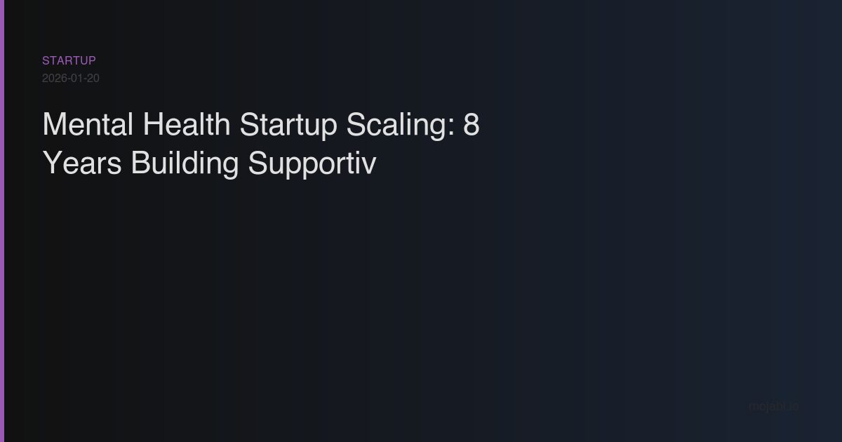 Mental health startup scaling lessons - building Supportiv from 0 to 2.1M users across 20 countries