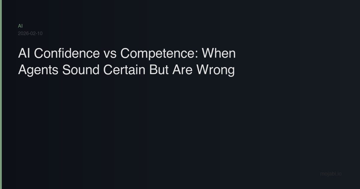 AI confidence vs competence problem - agents that report false information with certainty