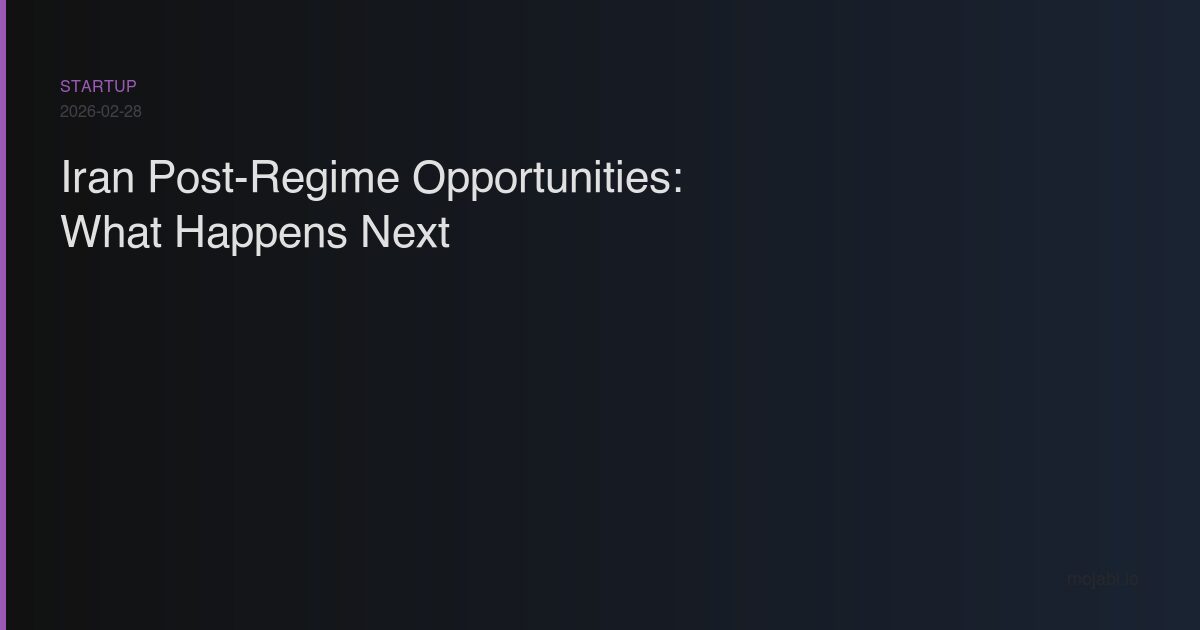 Iran post-regime opportunities and transition - economic rebuilding and infrastructure investment