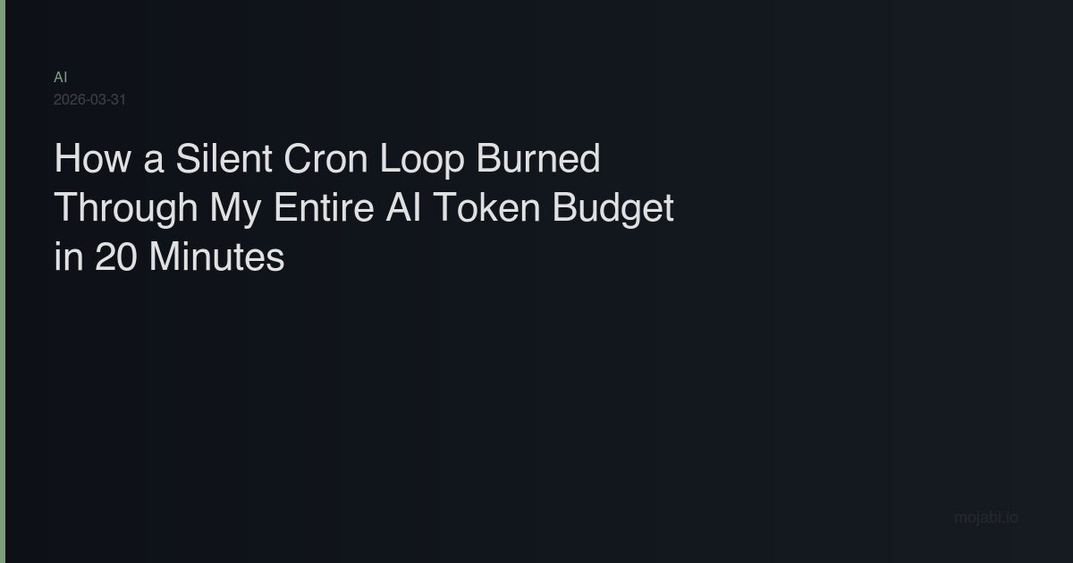 A Silent Cron Loop Burned My AI Token Budget in 20 Min